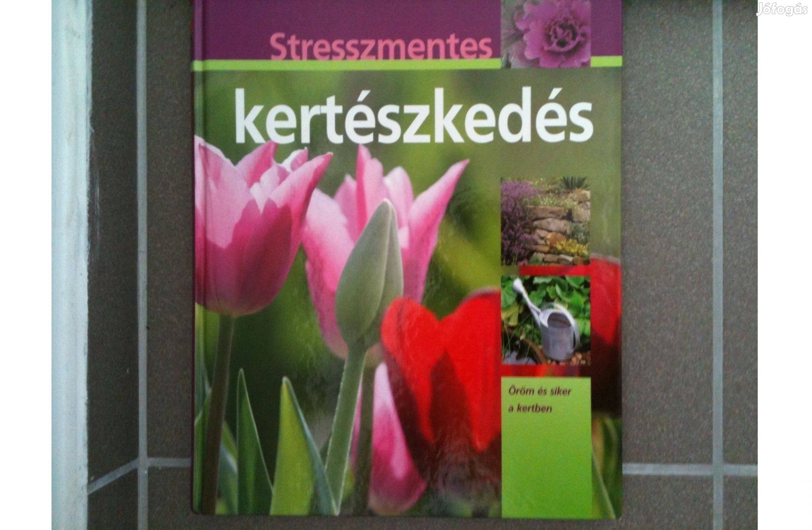 Stresszmentes kertészkedés - Öröm és siker a kertben Hans-Werner Basti