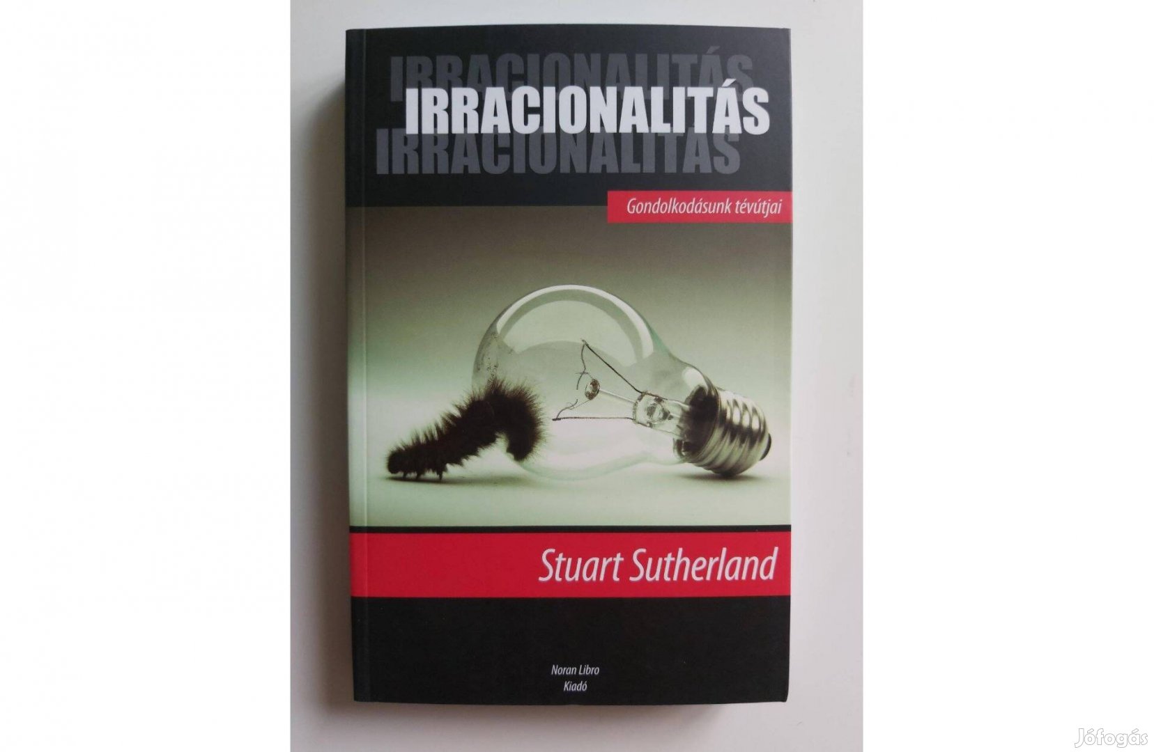 Stuart Sutherland Irracionalitás Gondolkodásunk tévútjai