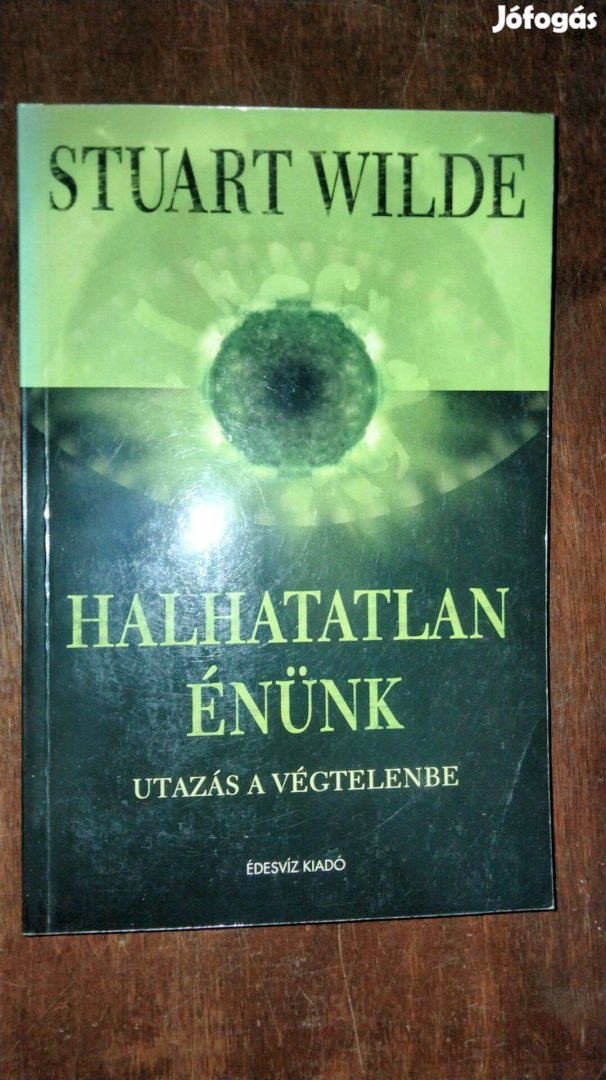 Stuart Wilde Halhatatlan énünk - Utazás a végtelenbe