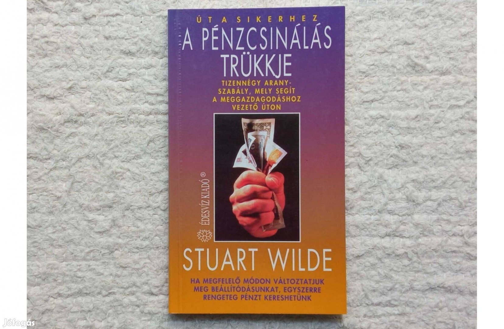 Stuart Wilde A pénzcsinálás trükkje Édesvíz Kiadó Út a