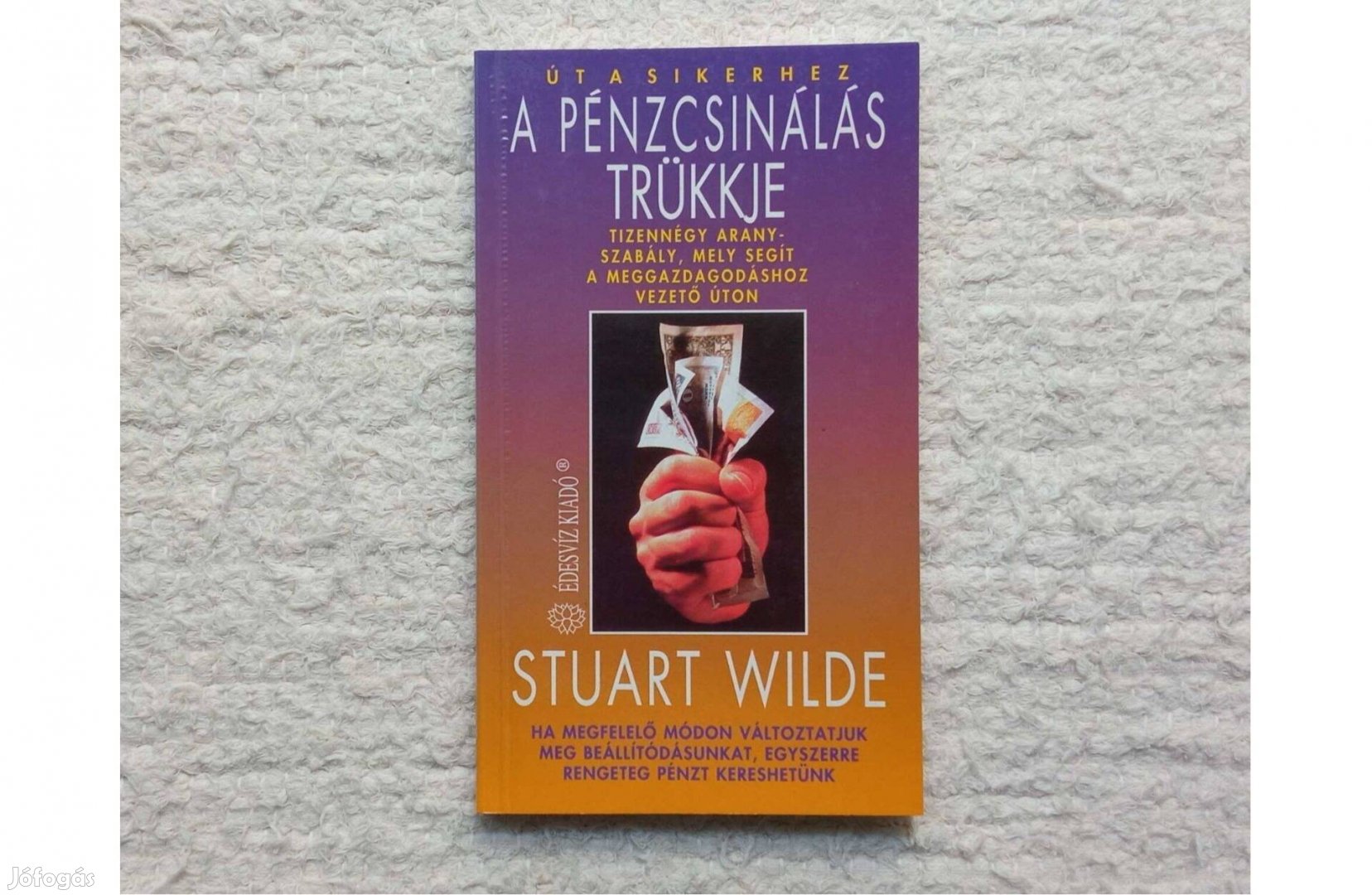 Stuart Wilde: A pénzcsinálás trükkje (Út a sikerhez) * Édesvíz Kiadó