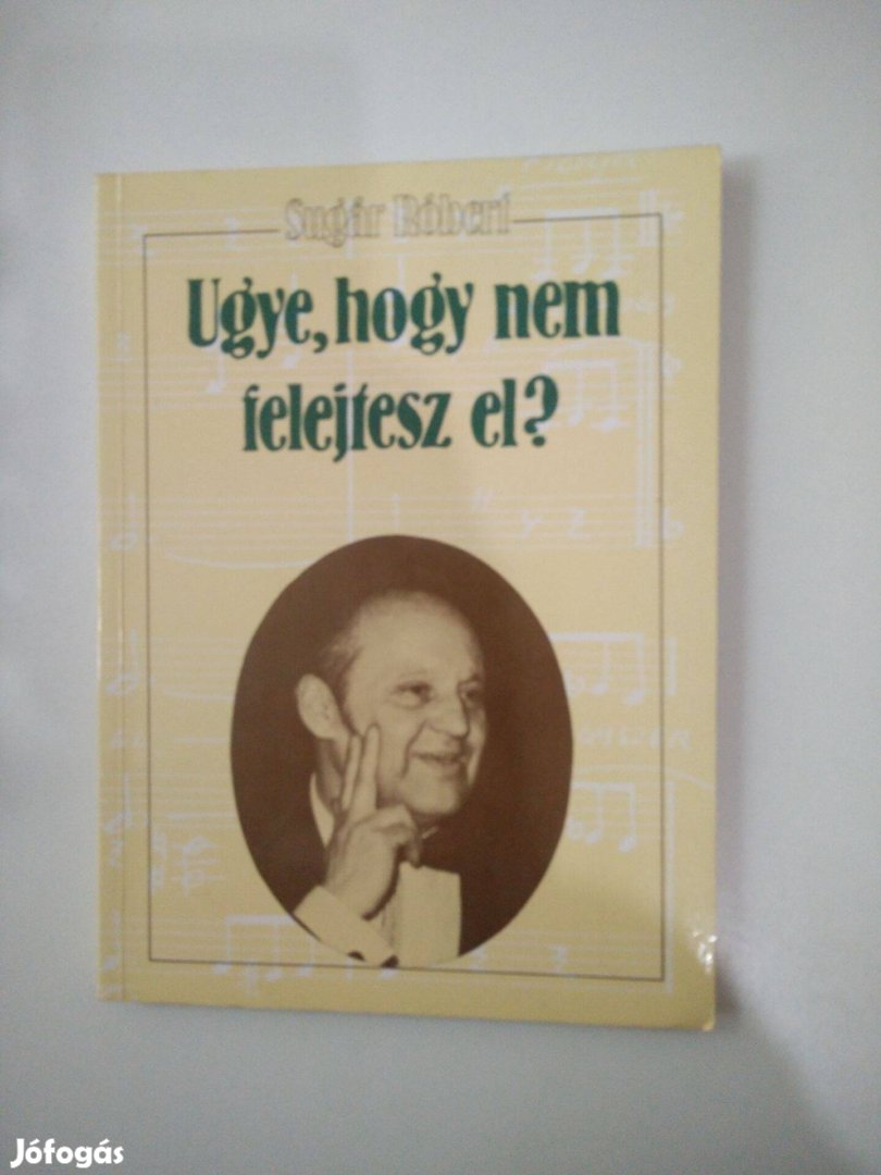 Sugár Róbert - Ugye, hogy nem felejtesz el?