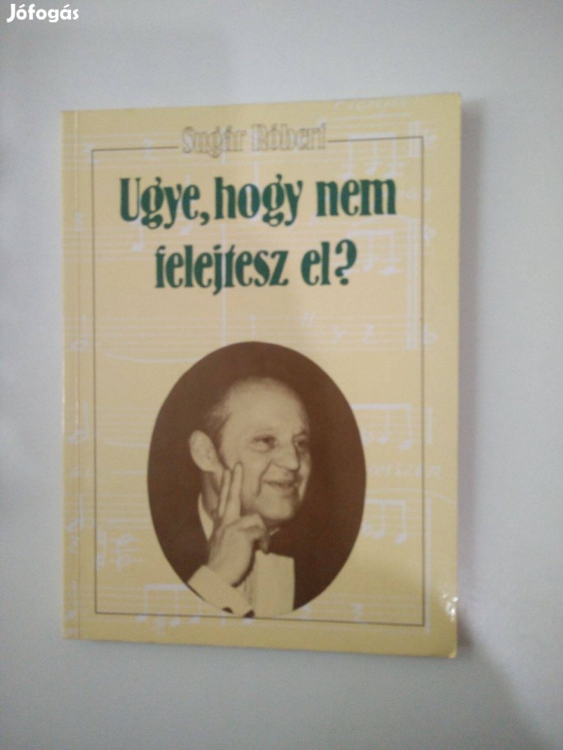 Sugár Róbert - Ugye, hogy nem felejtesz el?