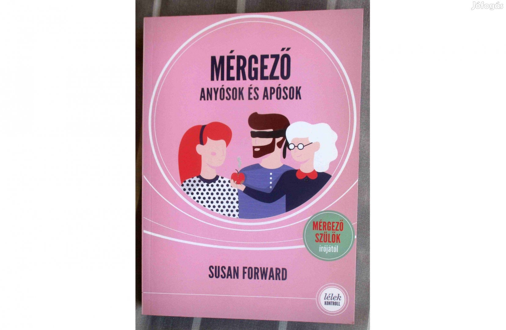Susan Forward: Mérgező anyósok és apósok - Hogyan védjük meg párkapcso
