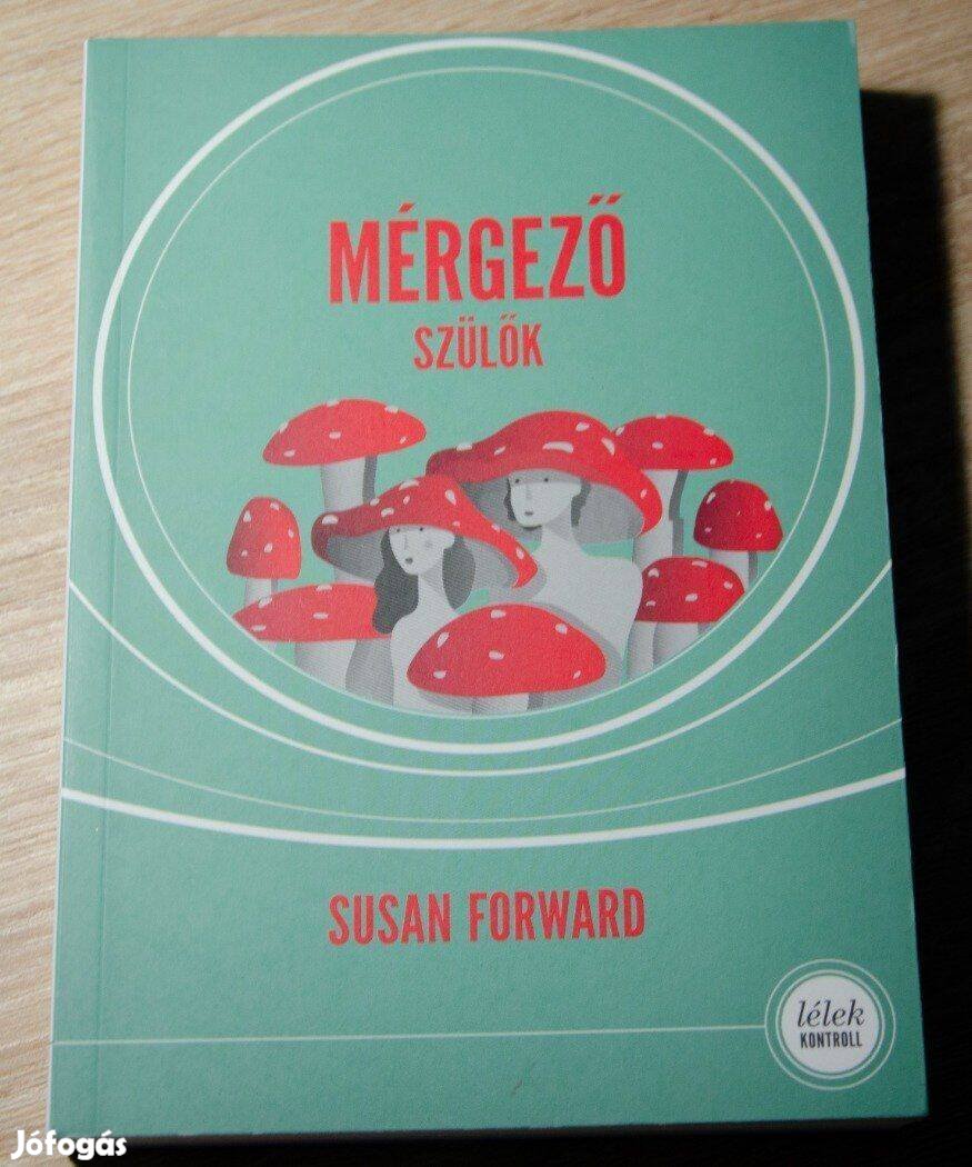 Susan Forward - Mérgező szülők