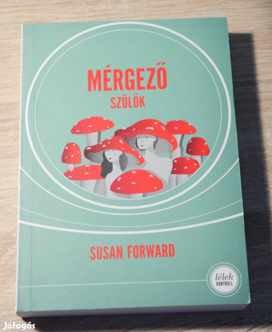 Susan Forward - Mérgező szülők