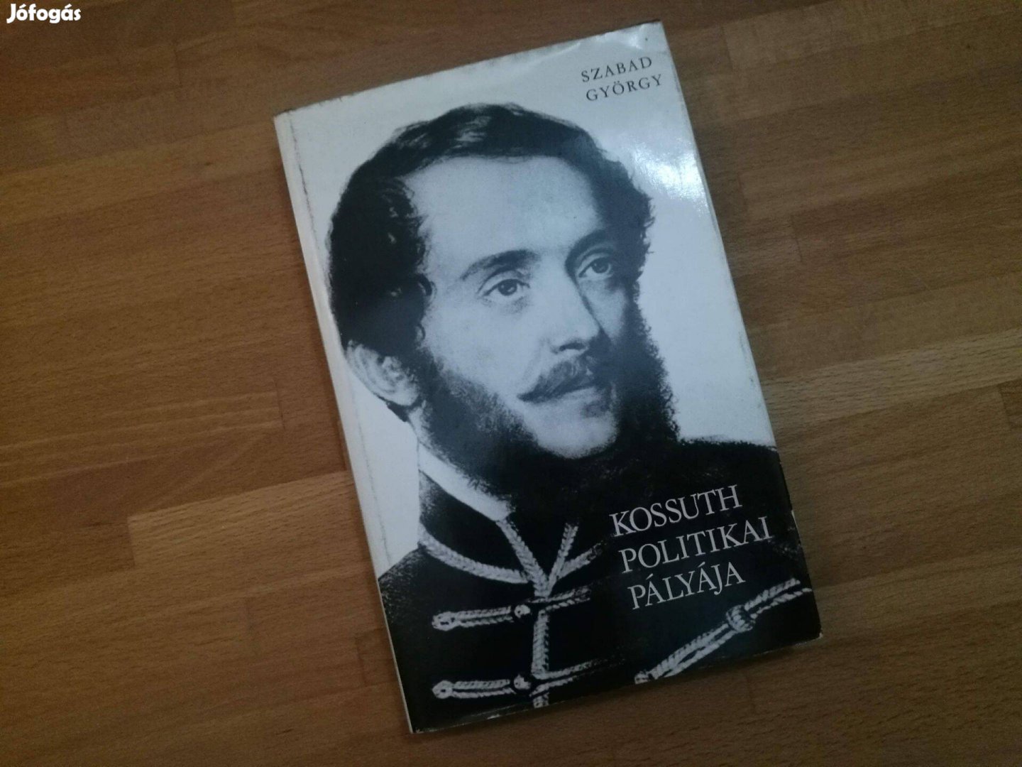 Szabad György: Kossuth politikai pályája (Kossuth, 1977)