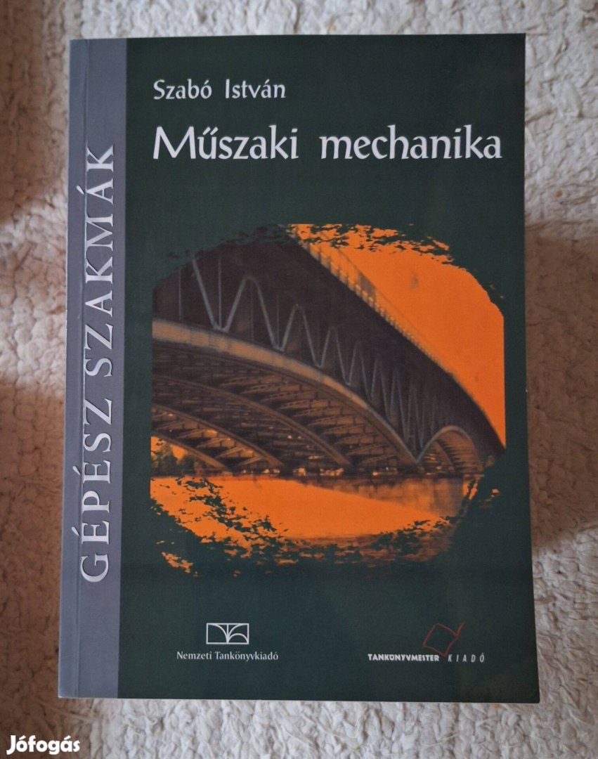 Szabó István A műszaki mechanika alapjai Gépész szakmák