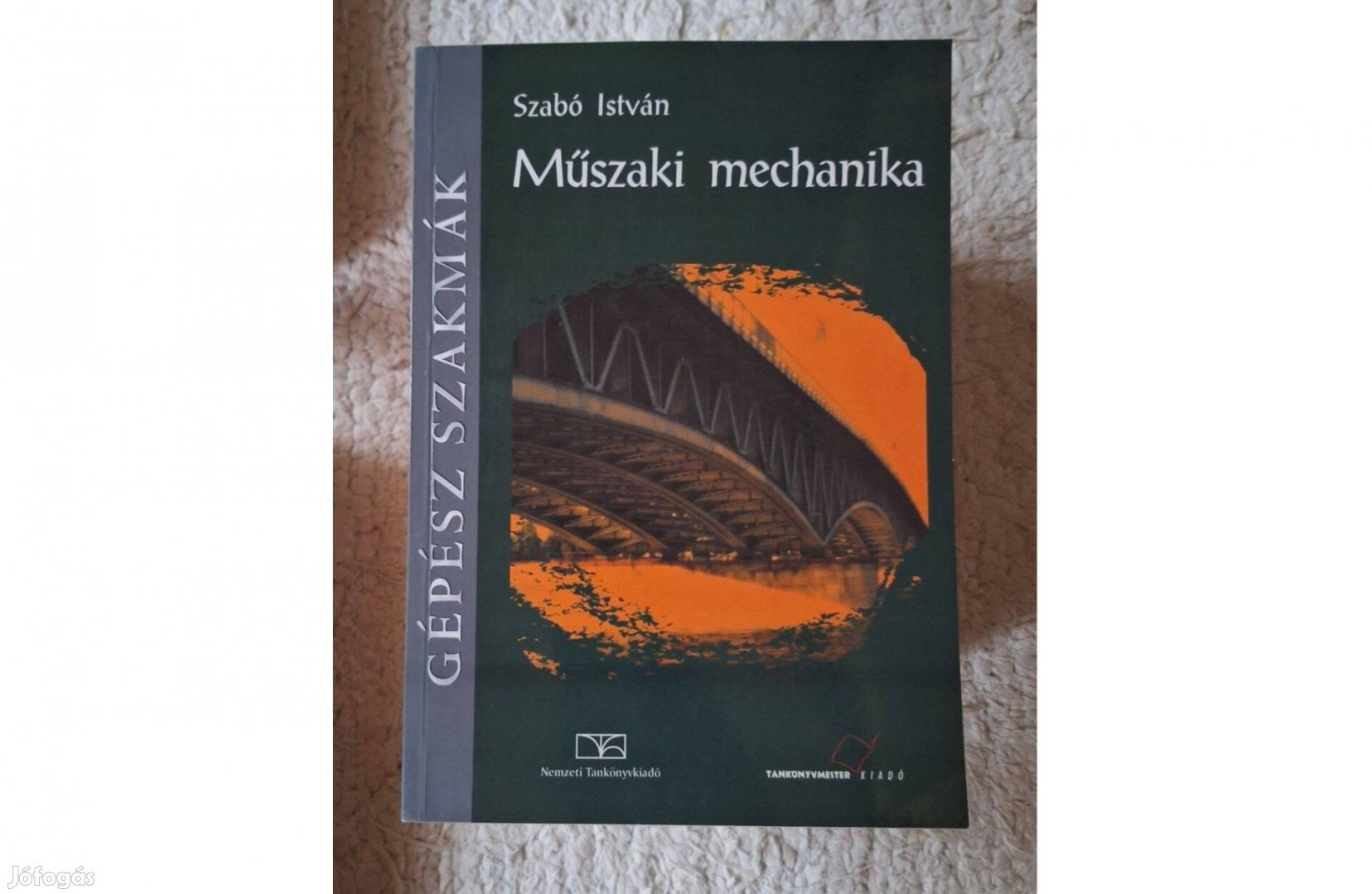 Szabó István-A műszaki mechanika alapjai.Gépész szakmák Tankönyvmester