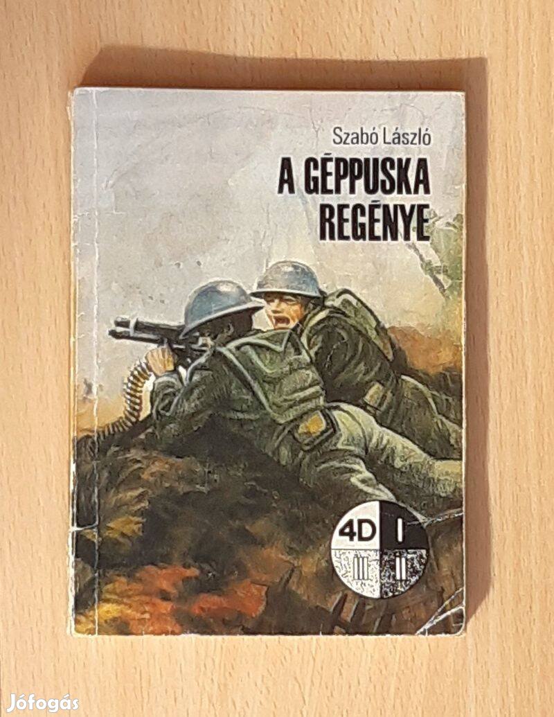 Szabó László: A géppuska regénye (4D könyvek)