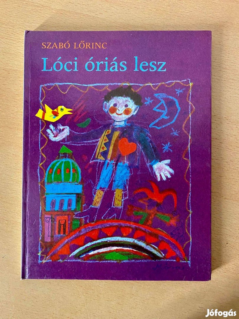 Szabó Lőrinc - Lóci óriás lesz (Verseskönyv gyermekeknek Móra Ferenc K