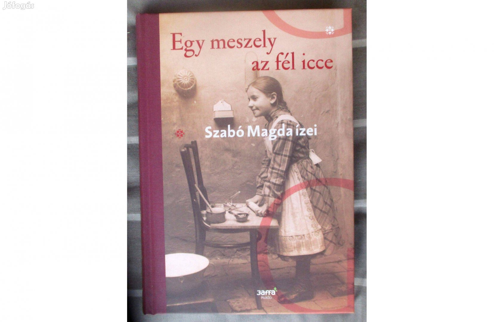 Szabó Magda: Egy meszely az fél icce - Szabó Magda ízei