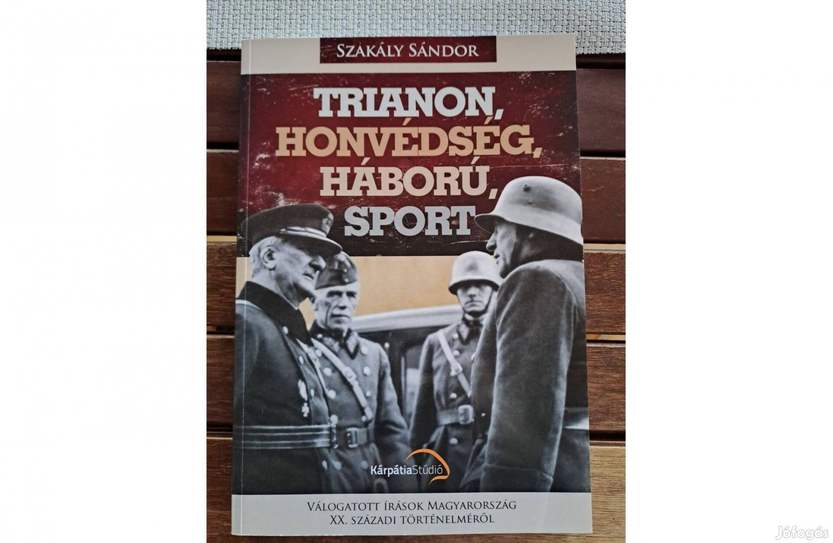 Szakály Sándor - Trianon, honvédség, háború, sport