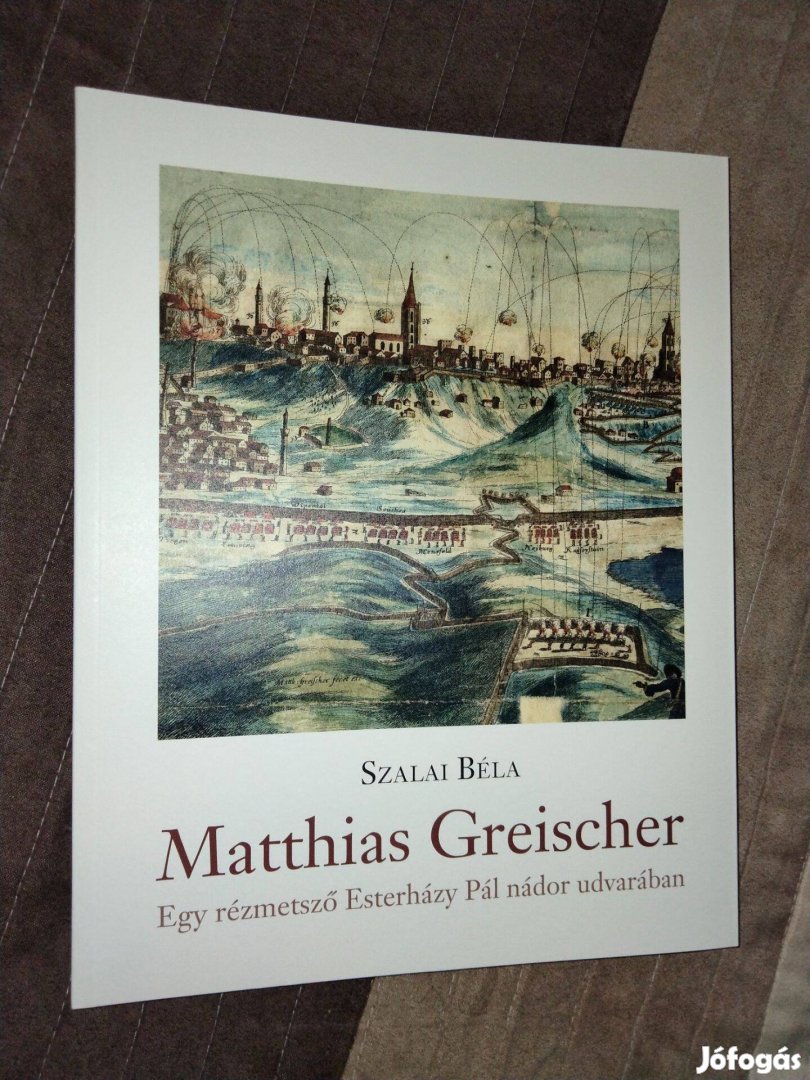 Szalai Béla Matthias Greischer - Egy rézmetsző Esterházy Pál nádor udv