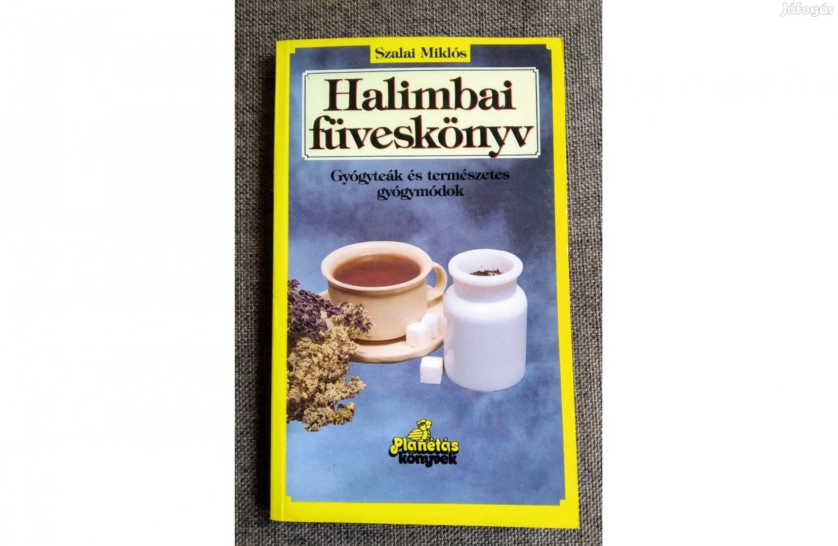 Szalai Miklós Halimbai füveskönyv Gyógyteák és természetes gyógymód