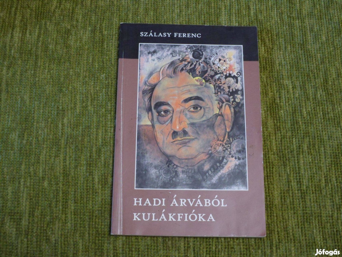 Szálasy Ferenc: Hadi árvából kulákfióka - Székelyudvarhely, 2011