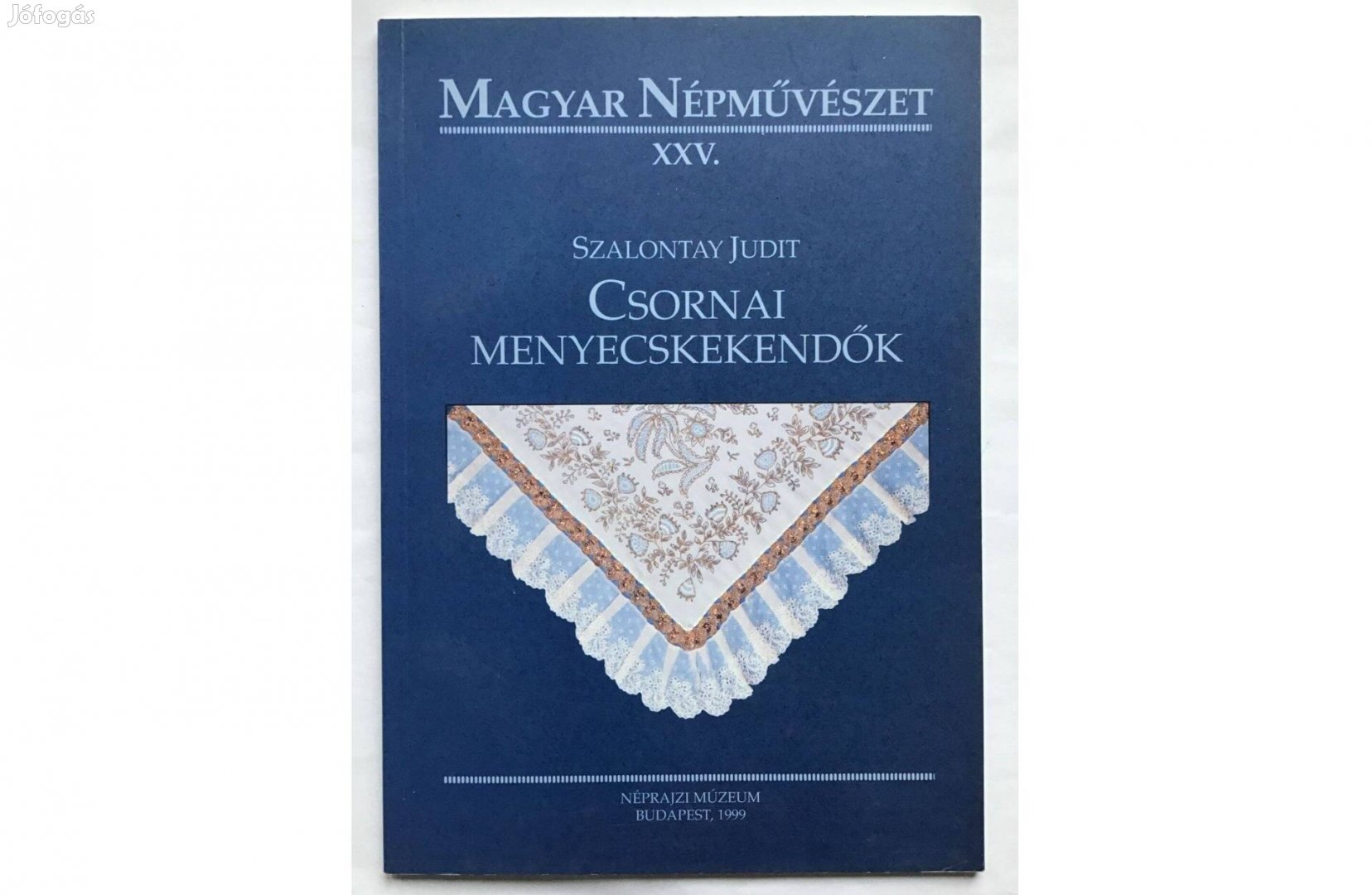 Szalontay Judit: Csornai menyecskekendők.Néprajzi Múzeum Kiadványa XXV
