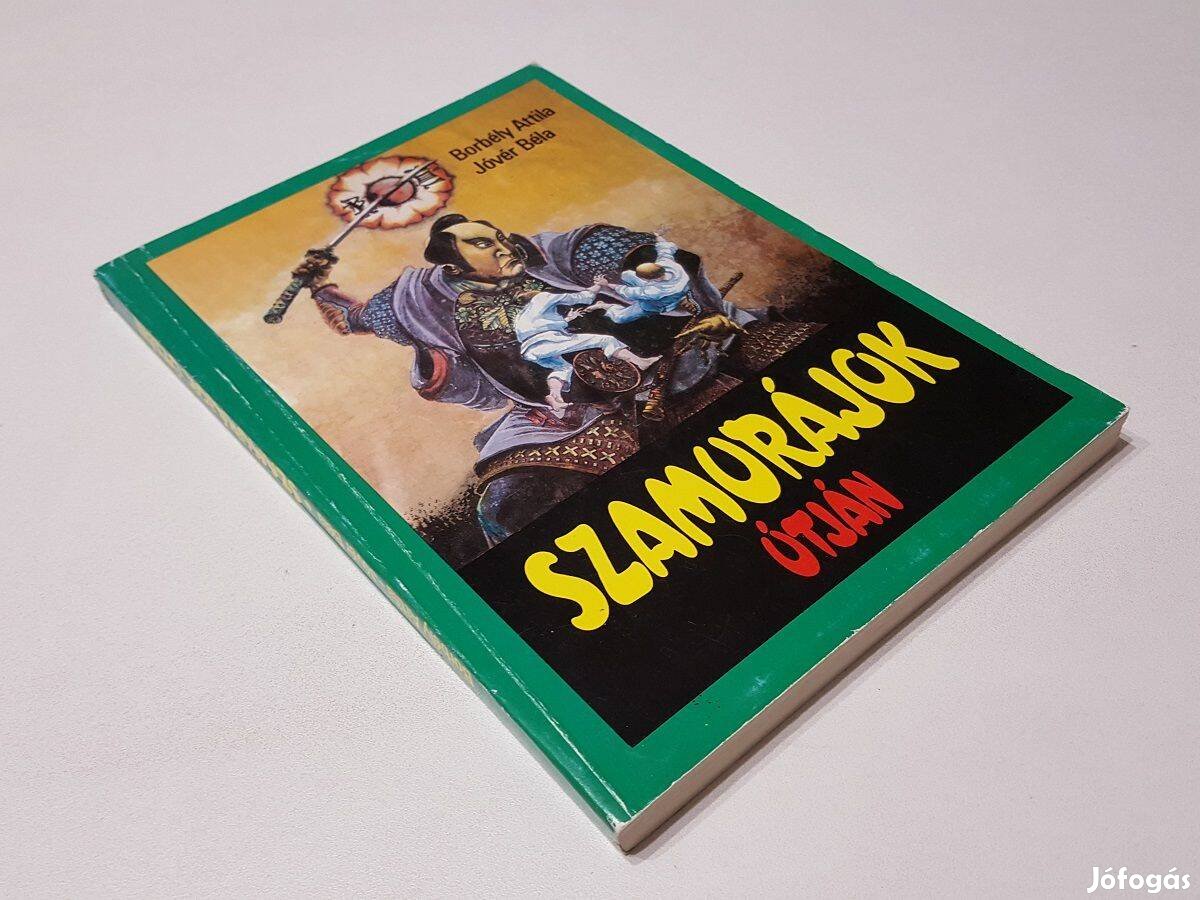 Szamurájok útján - A budo sportok kézikönyve Borbély Attila