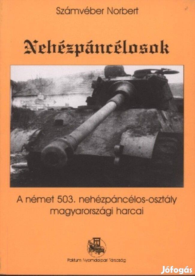 Számvéber Norbert Nehézpáncélosok A német 503. nehézpáncélos-osztály