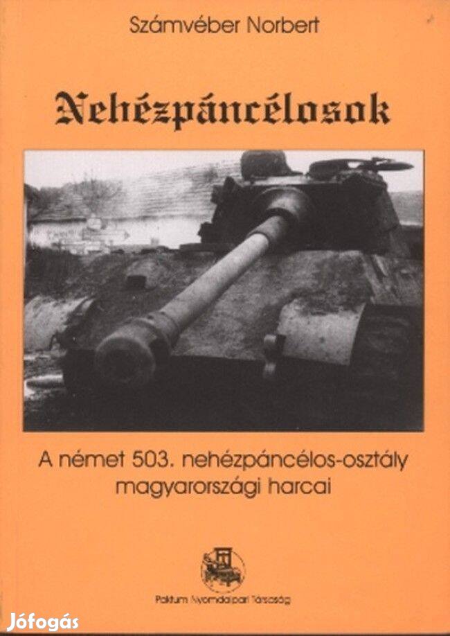 Számvéber Norbert Nehézpáncélosok A német 503. nehézpáncélos-osztály