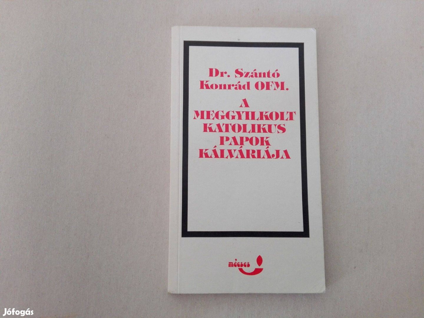 Szántó Konrád A meggyilkolt katolikus papok kálváriája