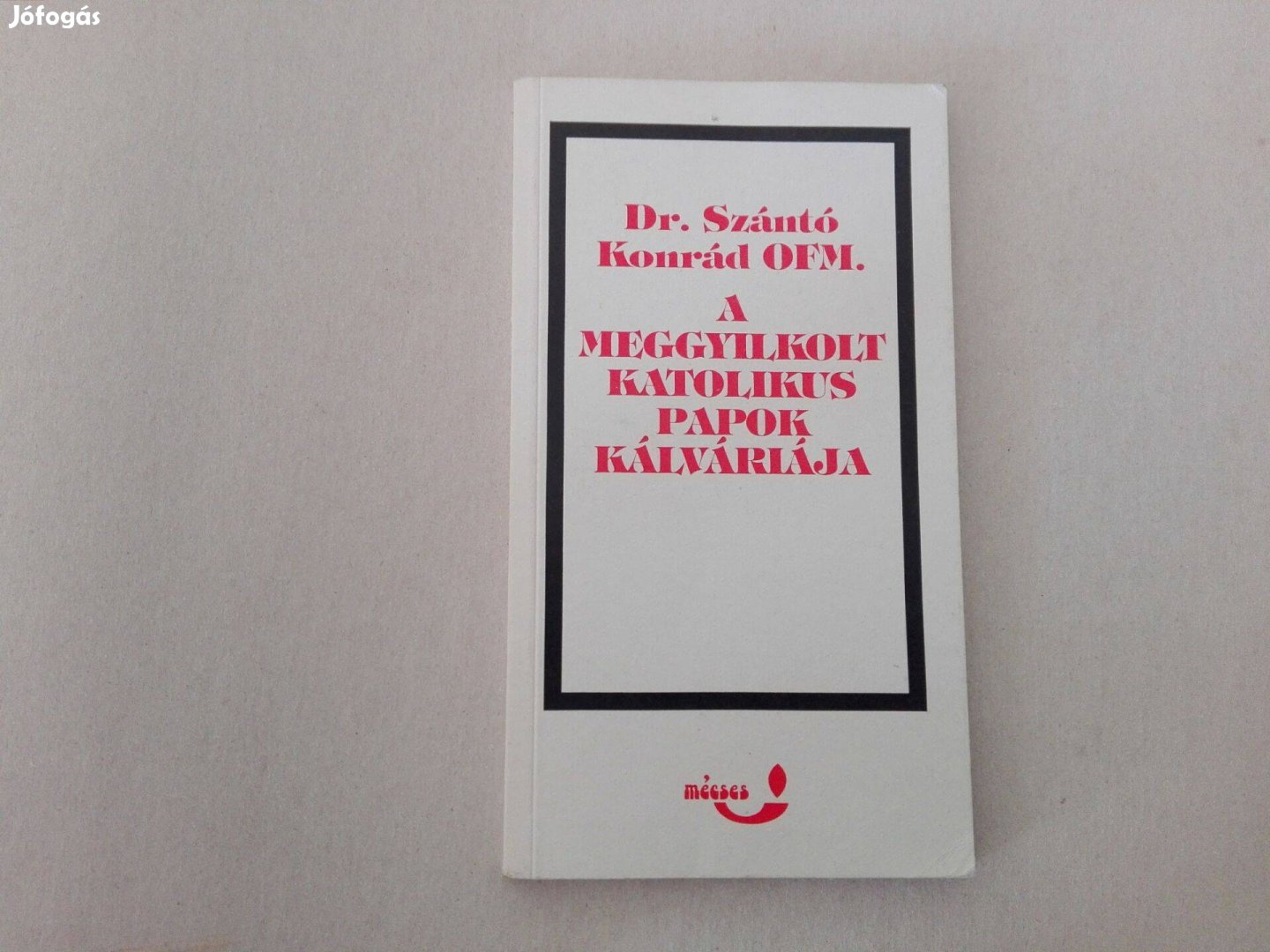 Szántó Konrád: A meggyilkolt katolikus papok kálváriája c.könyv eladó