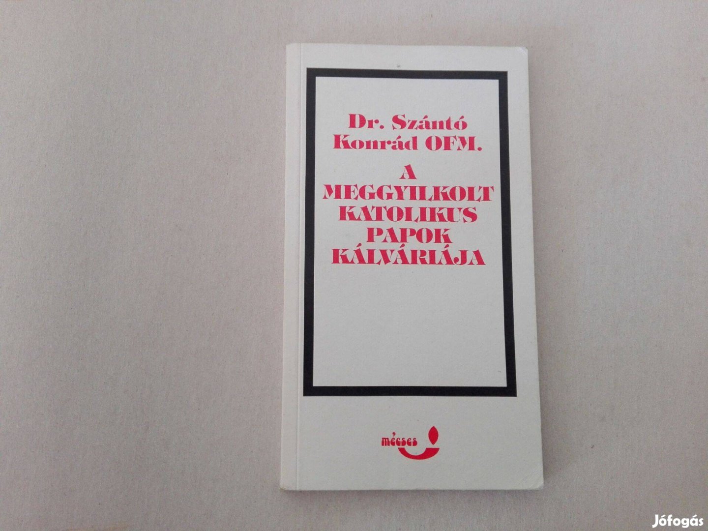 Szántó Konrád: A meggyilkolt katolikus papok kálváriája c.könyv eladó