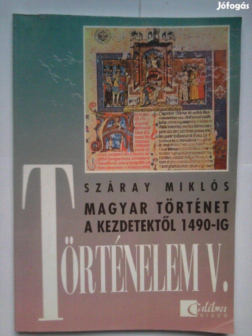 Száray Miklós: Történelem V. Magyar történet a kezdetektől 1490-ig