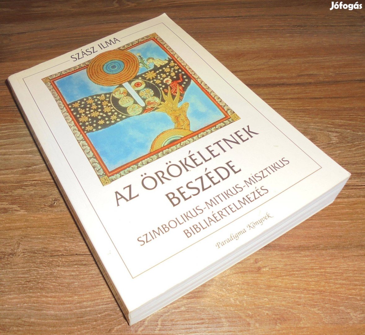 Szász Ilma Az öröklétnek beszéde - Szimbolikus-mitikus-misztikus bibl
