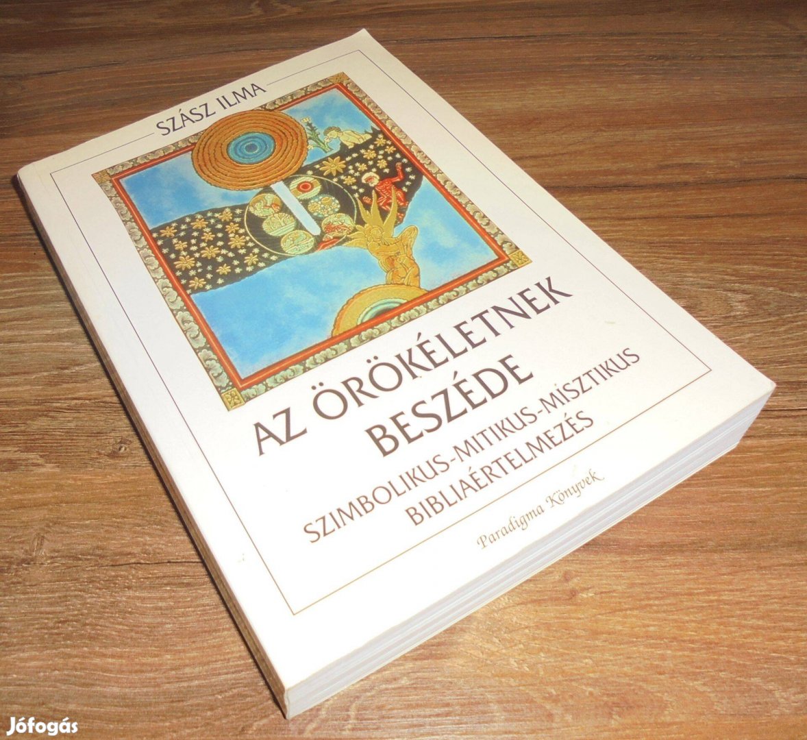 Szász Ilma Az öröklétnek beszéde - Szimbolikus-mitikus-misztikus bibl