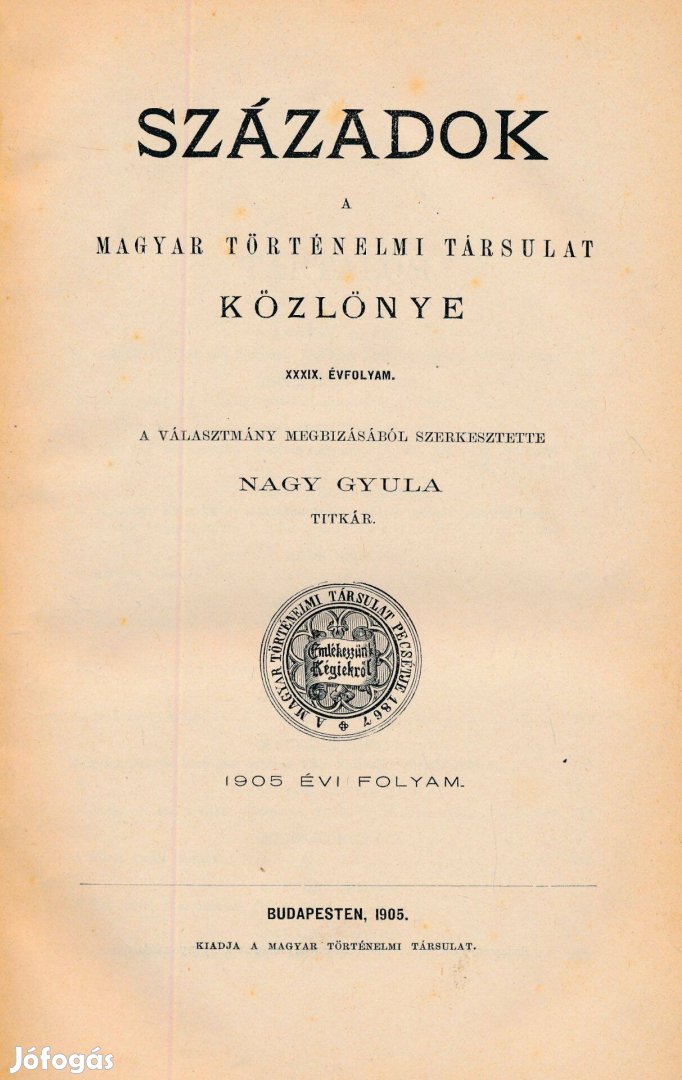Századok. Magyar Történelmi Társulat közlönye, szerk. Nagy Gyula 1905