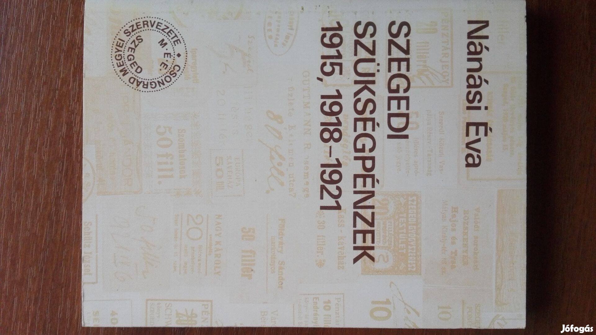 Szegedi Szükségpénzek 1915 1918-1921 Írta Nánási Éva