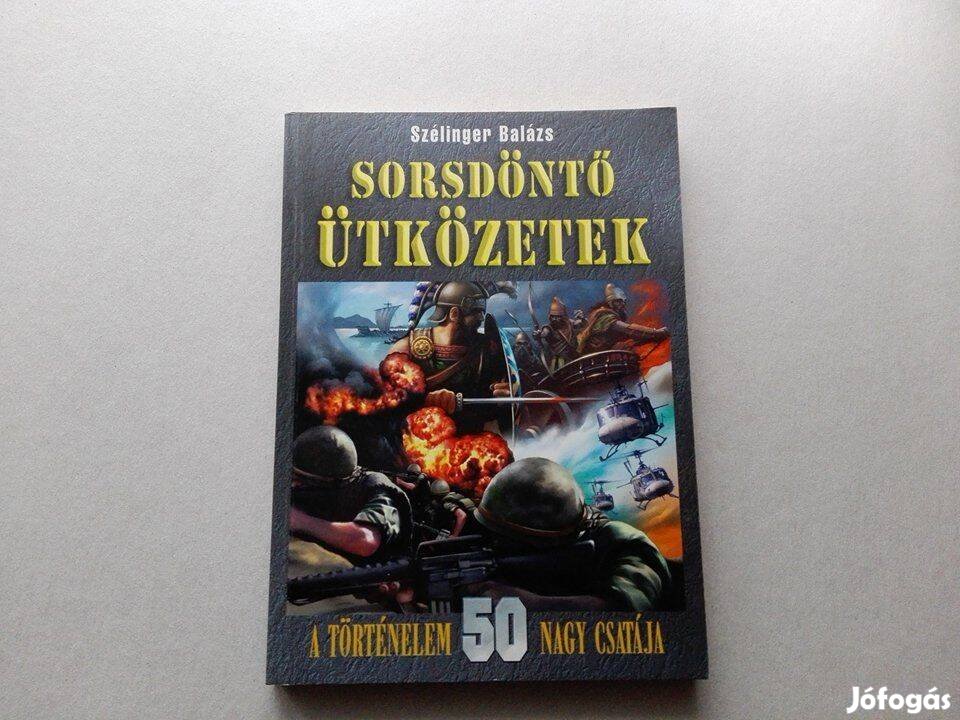 Szélinger Balázs: Sorsdöntő ütközetek című Új könyve akciósan eladó!