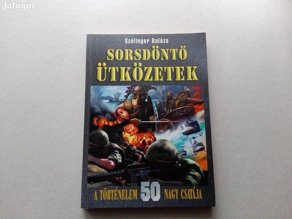 Szélinger Balázs: Sorsdöntő ütközetek című Új könyve akciósan eladó!