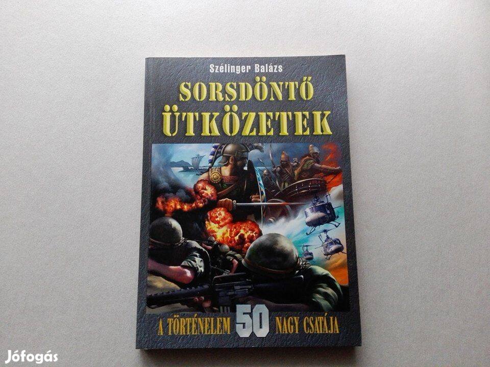 Szélinger Balázs: Sorsdöntő ütközetek című Új könyve akciósan eladó!