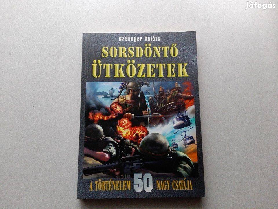 Szélinger Balázs: Sorsdöntő ütközetek című Új könyve akciósan eladó!