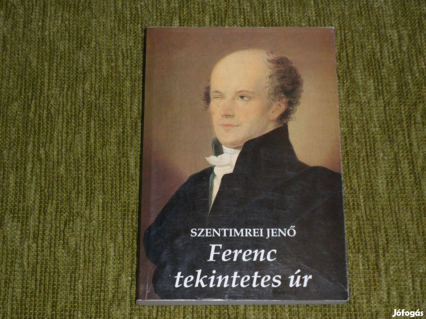 Szentimrei Jenő: Ferenc tekintetes úr - Kölcsey Ferenc életregénye