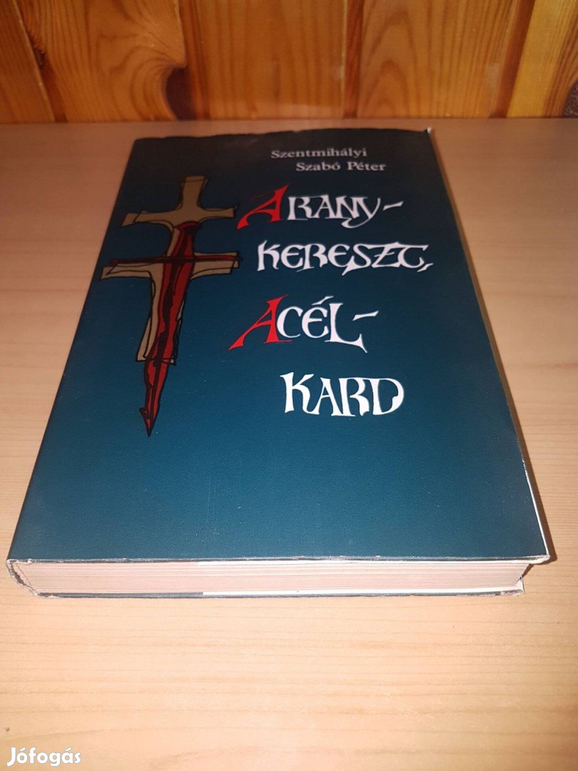 Szentmihályi Szabó Péter - Aranykereszt, acélkard - 1985
