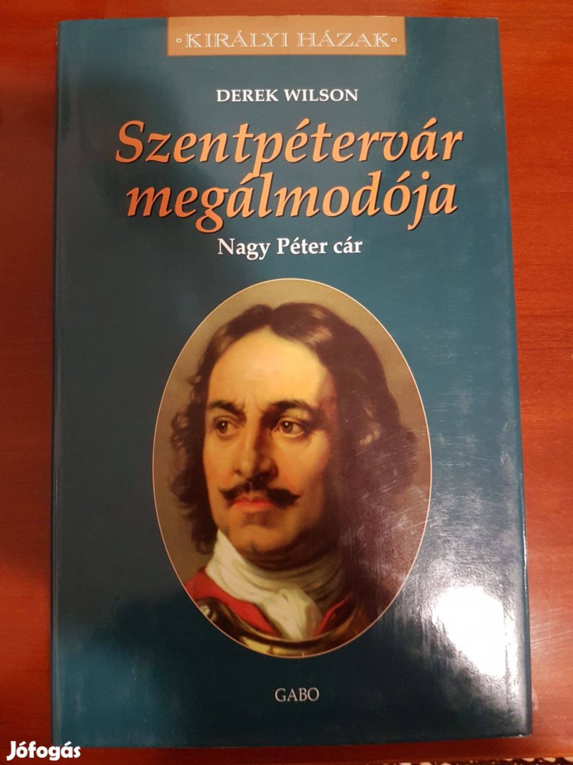 Szentpétervár megálmodója -Nagy Péter cár