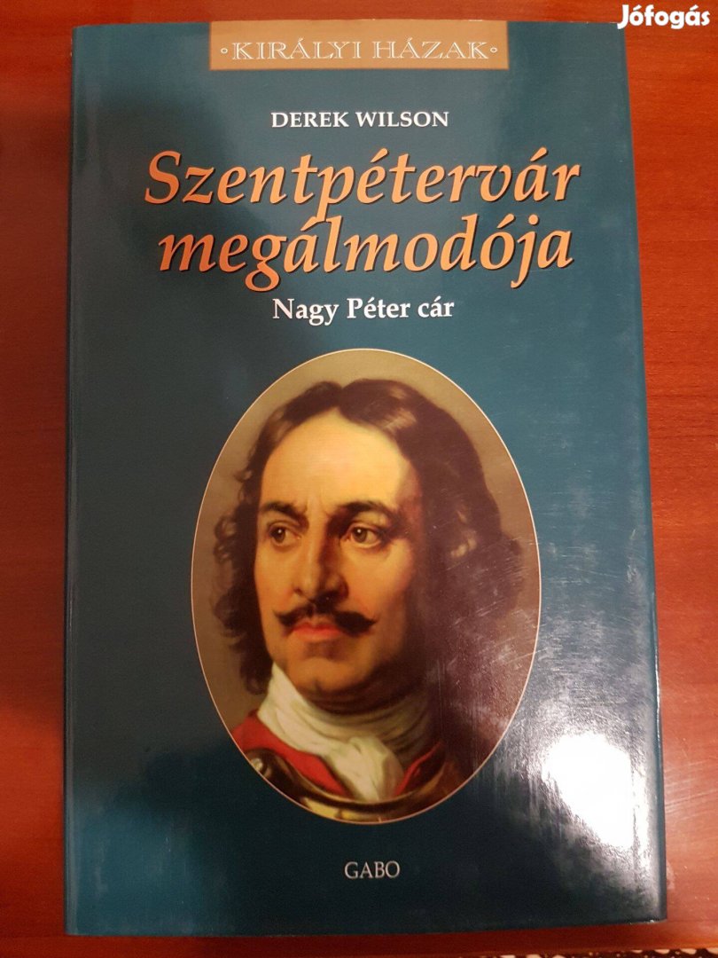 Szentpétervár megálmodója - Nagy Péter cár