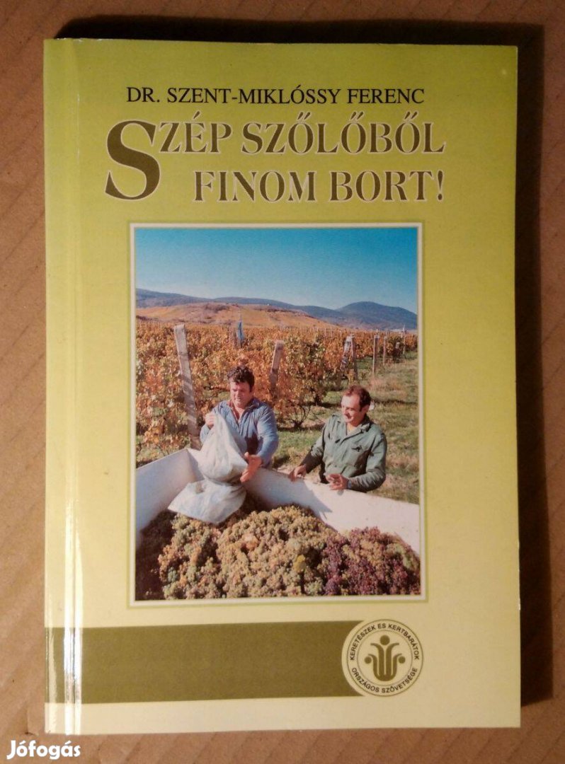 Szép Szőlőből Finom Bort! (Szent-Miklóssy Ferenc) 1996 (8kép+tartalom)