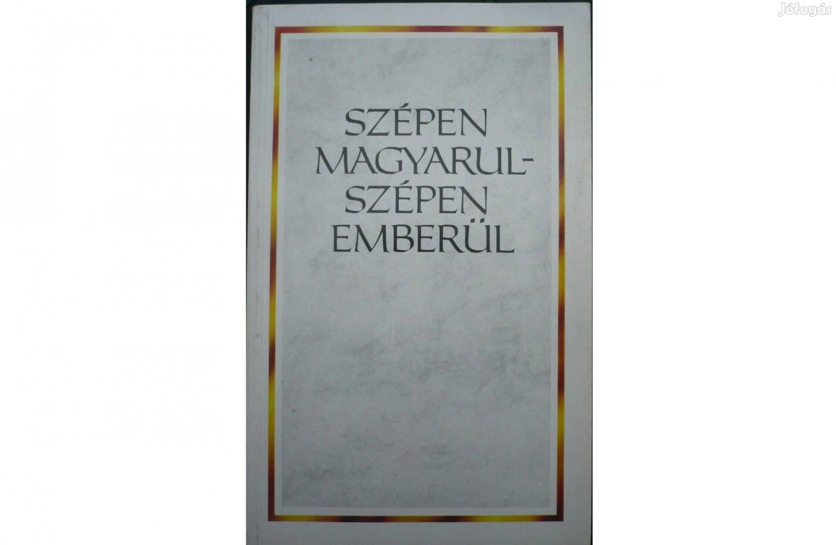 Szépen magyarul - szépen emberül