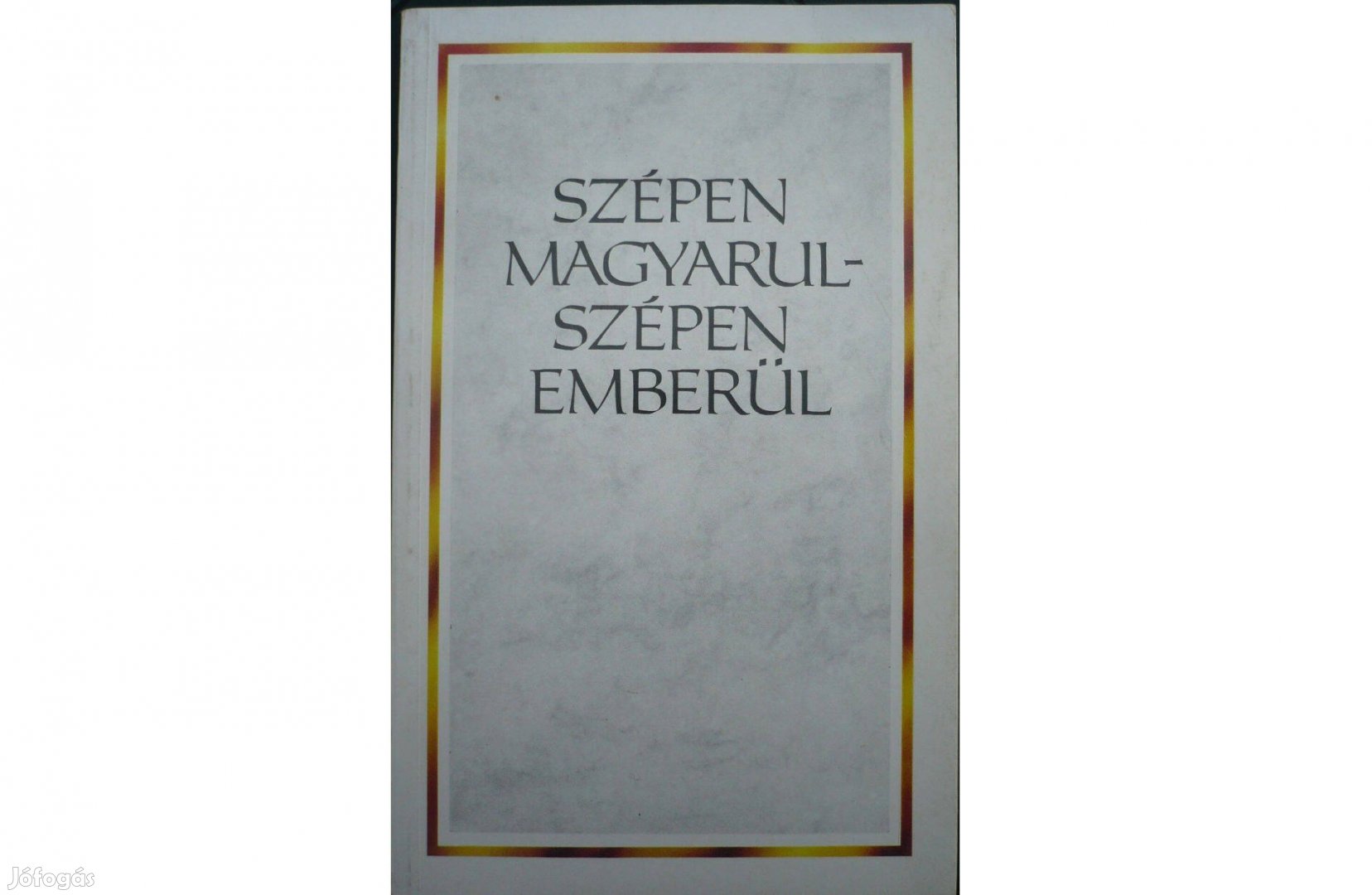 Szépen magyarul - szépen emberül