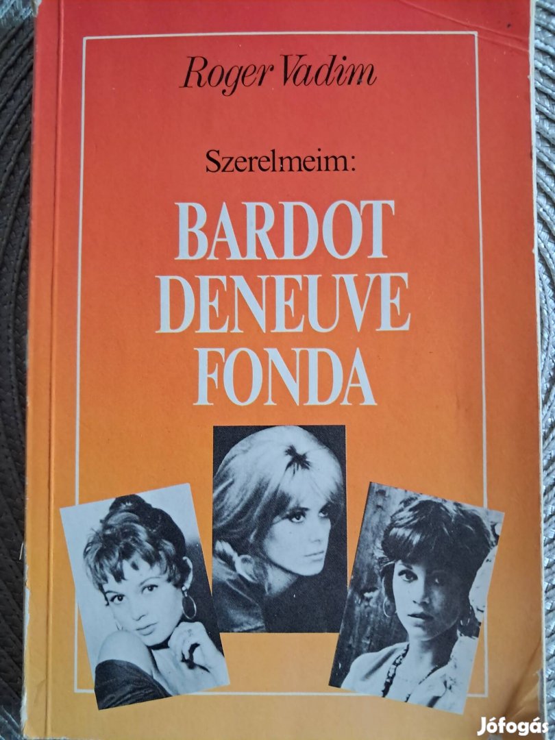 Szerelmeim Roger Vadim Bardot, Deneuve, Fonda 