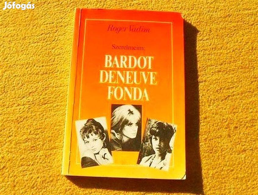 Szerelmeim: Bardot, Deneuve, Fonda - Roger Vadim