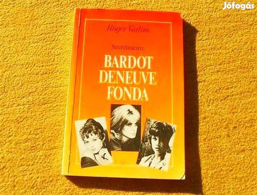 Szerelmeim - Bardot, Deneuve, Fonda - Roger Vadim