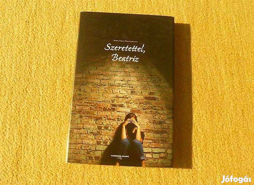 Szeretettel, Beatriz - Maria Teresa Maia Gonzalez - (Új könyv)