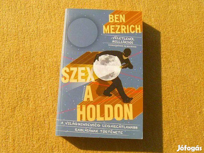 Szex a Holdon - Ben Mezrich - Új könyv