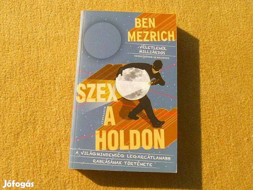 Szex a Holdon - Ben Mezrich - Új könyv