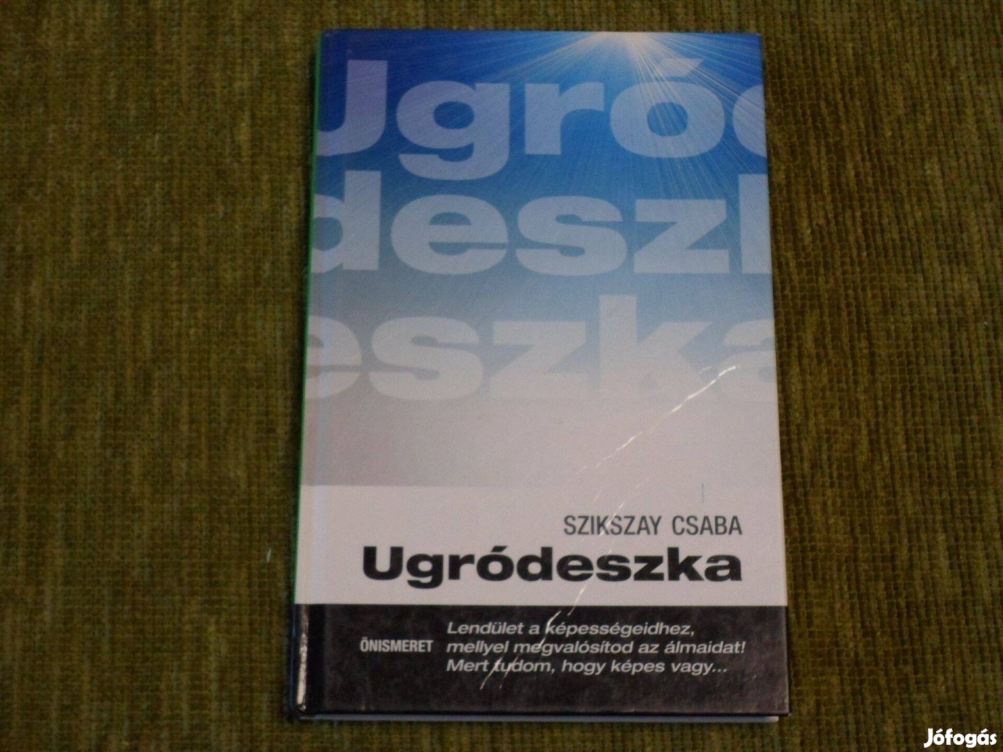 Szikszay Csaba: Ugródeszka - Lendület a képességeidhez (Önismeret)